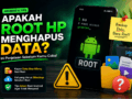 Apakah Root Menghilangkan Data? Ini Penjelasan Sebelum Kamu Coba