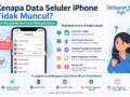 Kenapa Data Seluler iPhone Tidak Muncul? Ini Penyebab dan Cara Mengatasinya (Update 2026)