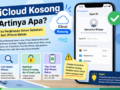 Apa Arti iCloud Kosong? Ini Penjelasan Aman Sebelum Beli iPhone Bekas