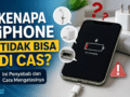 Kenapa iPhone Tidak Bisa di Cas? Jangan Panik, Coba 10 Cara Ini Dulu